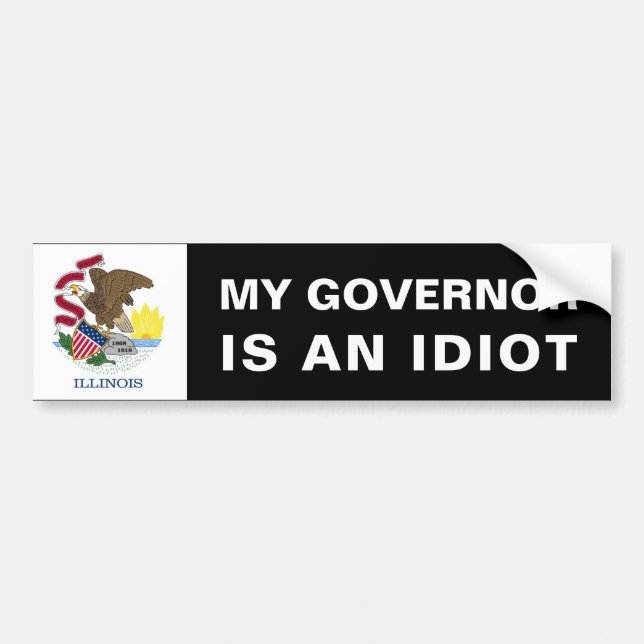 My Governor Is An Idiot - Illinois Bumper Sticker (Front)