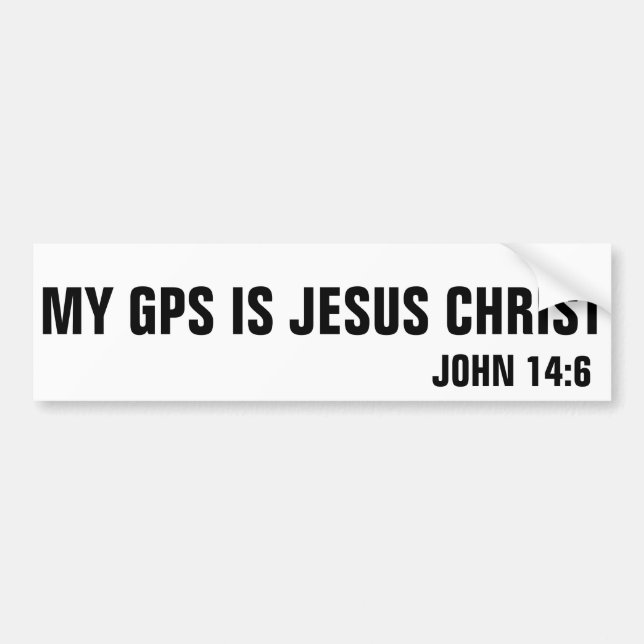 My GPS is Jesus Christ John 14:6 Bumper Sticker (Front)