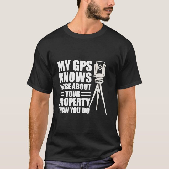 My Gps Knows More About Your Property Than You Do T-Shirt (Front)