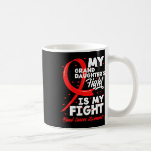 My Granddaughter's Fight Is My Fight Blood Cancer Coffee Mug