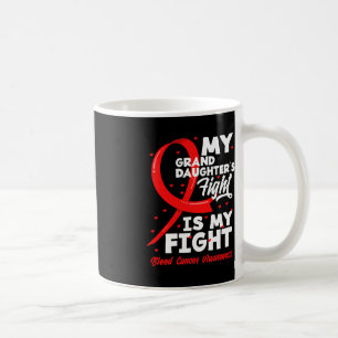 My Granddaughter's Fight Is My Fight Blood Cancer Coffee Mug