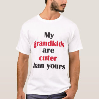 My Grandkids Are Cuter Than Yours Funny Humour Gra T-Shirt