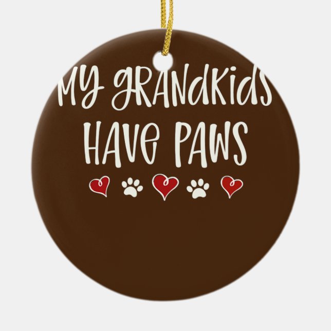My Grandkids Have Paws Funny Dog Cat Grandma Ceramic Ornament (Front)