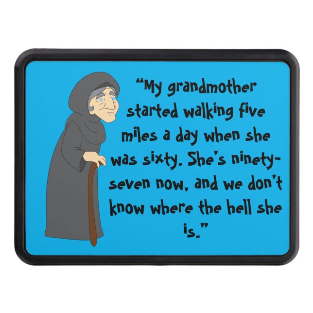 My grandmother started walking five miles a day trailer hitch cover (Front)