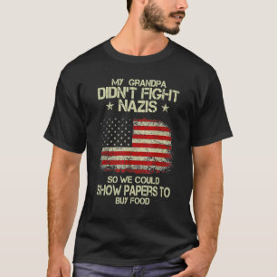 My Grandpa Didn't Fight Nazis So We Could Show Pap T-Shirt