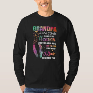My Grandpa I Wish I Could Climb Up To Heaven Love  T-Shirt