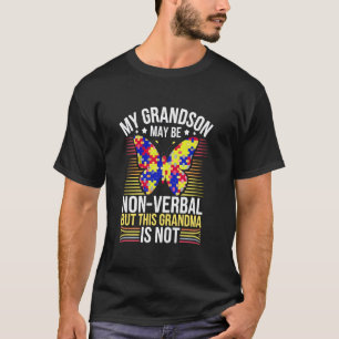 My Grandson May Be Non Verbal But This Nana Is Not T-Shirt