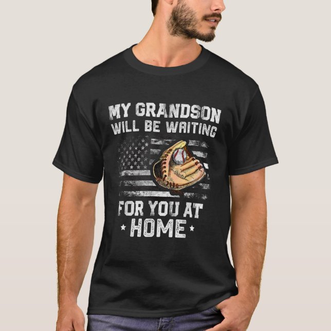 My Grandson Will Be Waiting For You At Home Funny  T-Shirt (Front)