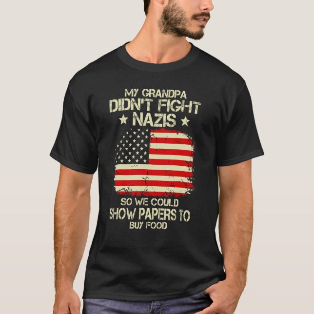 My Granpa Didn't Fight Nazis We Could Show Papers  T-Shirt (Front)