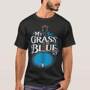 My Grass Is Blue Banjo Bluegrass friends gift T-Shirt
