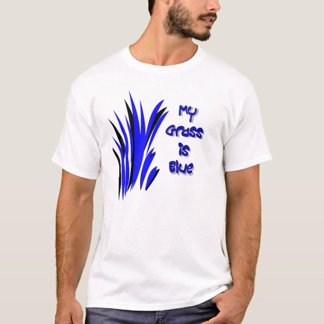 MY GRASS IS BLUE T-Shirt (Front)