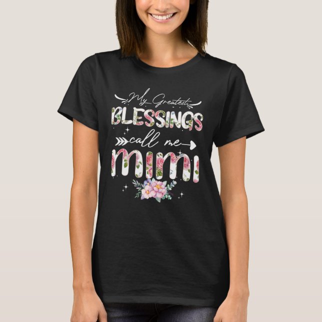 My Greatest Blessings Call Me Mimi  Floral Grandma T-Shirt (Front)