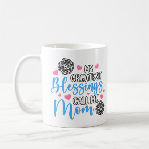 My Greatest Blessings Call Me Mom Coffee Mug