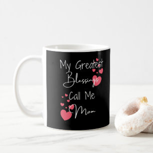 My Greatest Blessings Call Me Mom, Gift for Mom  Coffee Mug