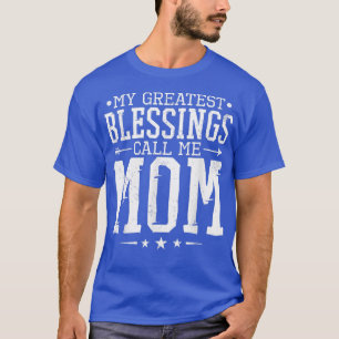 My Greatest Blessings Call Me Mom, Proud Mom or Mo T-Shirt