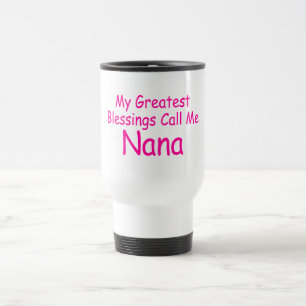 My Greatest Blessings Call Me Nana Travel Mug