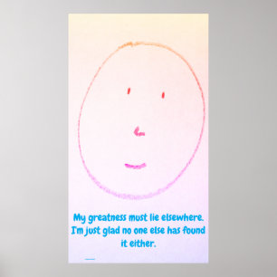 "My Greatness Must Lie Elsewhere", funny, humor Poster
