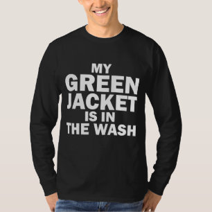 My green jacket is in the wash funny golf humour t T-Shirt