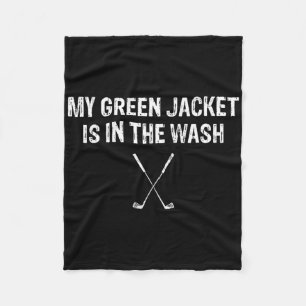 My Green Jacket Is In The Wash T Shirt Golf  Fleece Blanket