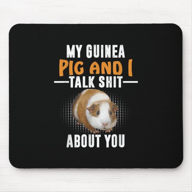 My Guinea Pig And I Talk About You Pet Owner Mouse Pad (Front)