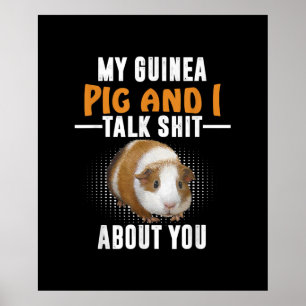 My Guinea Pig And I Talk About You Pet Owner Poster