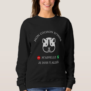 My Guinea Pig Call Me I Must Go There Humour Sweatshirt
