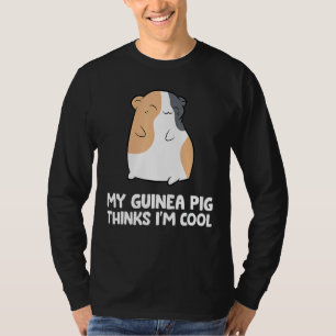 My Guinea Pig Thinks I'm Cool Pet Guinea Pig T-Shirt