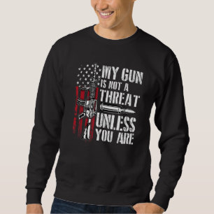 My Gun Is Not A Threat Unless You Are Gun Owner Sweatshirt