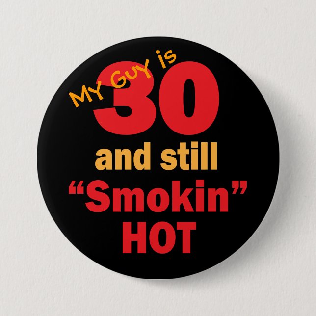 My Guy is 30 and Still Smokin Hot | 30th Birthday 3 Inch Round Button (Front)