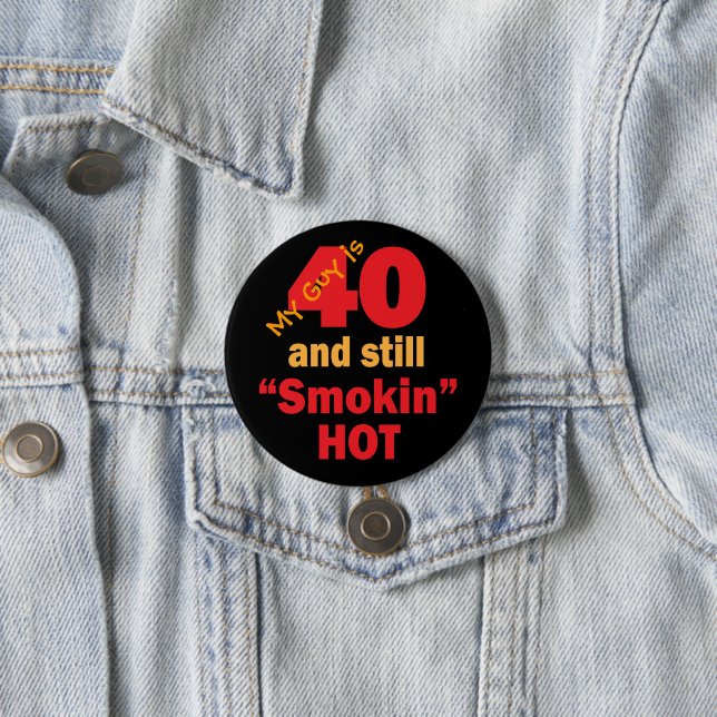 My Guy is 40 and Still Smokin Hot | 40th Birthday 3 Inch Round Button (In Situ)