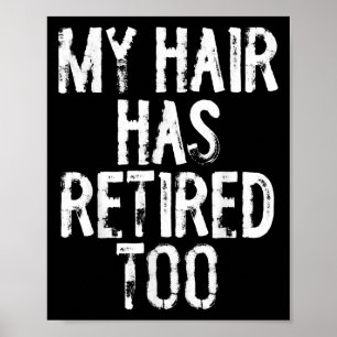 My Hair Has Retired Too Witty Funny Joke Quote Cel Poster