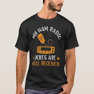 My Ham Radio Jokes Are Well Received   Ham Radio T-Shirt