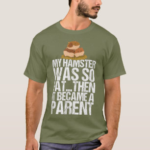 My Hamster Became A Parent Gift Funny Hamster T-Shirt