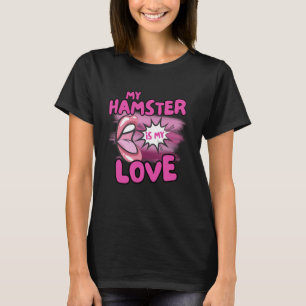 My Hamster Is My Love Quote Funny Hamster Small Pe T-Shirt