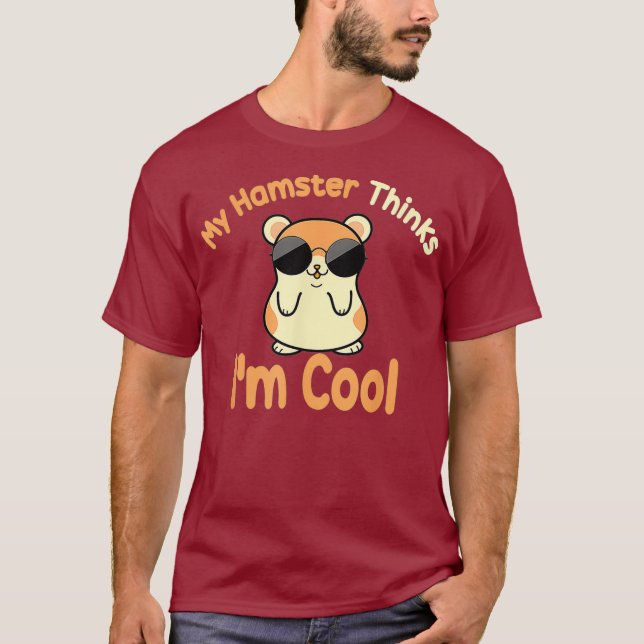 My Hamster Thinks Im Cool Funny Hamster T-Shirt (Front)