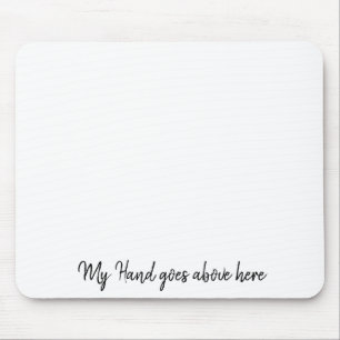 My Hand Goes Above Here Mousepad