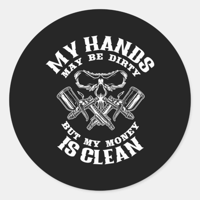 My Hands May Dirty But My Money Is Clean Auto Body Classic Round Sticker (Front)