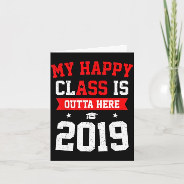 My happy class is outta here 2019 funny graduation card (Front)