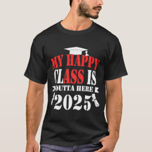 My Happy Class Is Outta Here 2025 Graduation 2025 T-Shirt