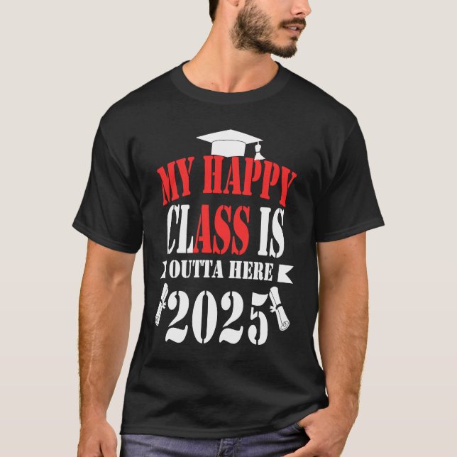 My Happy Class Is Outta Here 2025 Graduation 2025 T-Shirt (Front)