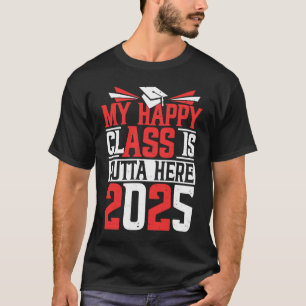 My Happy Class Is Outta Here 2025 Senior Graduatio T-Shirt