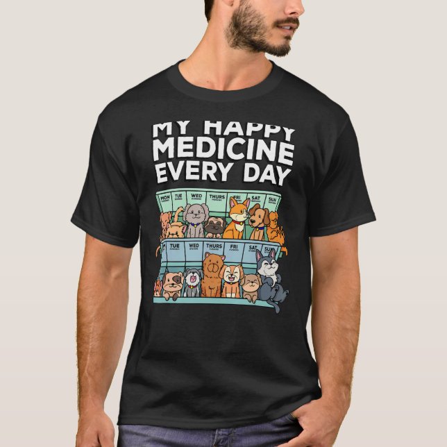 My Happy Medicine Every Day Pill Box Animals Dog P T-Shirt (Front)