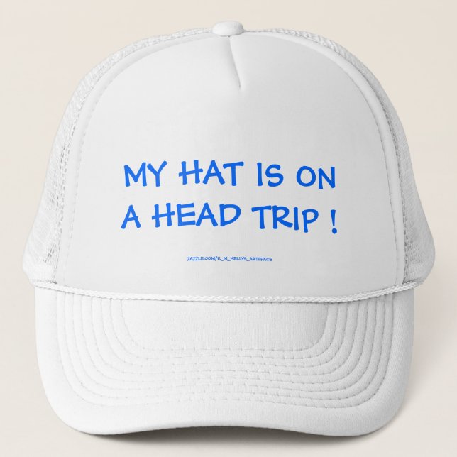 MY HAT IS ON A HEAD TRIP ! (Front)