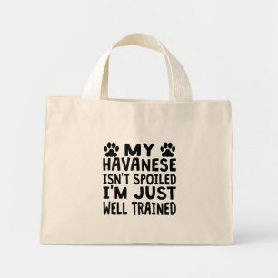 My Havanese Isn't Spoiled Mini Tote Bag