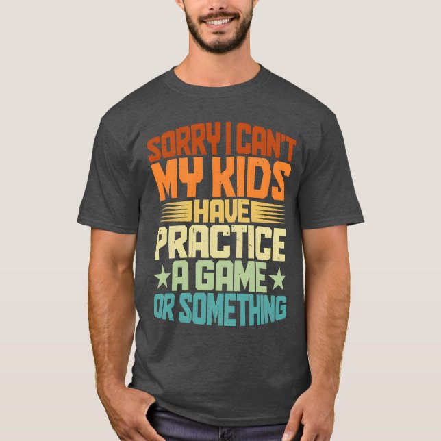 My Have Practice A Game Or Something T-Shirt (Front)