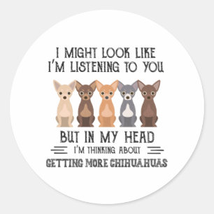 My Head I'm Thinking About Getting More Chihuahuas Classic Round Sticker