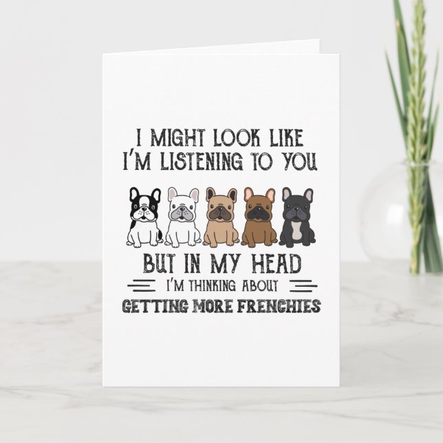 My Head I'm Thinking About Getting More Frenchies Card (Front)