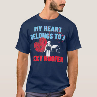 My Heart Belongs To A Sexy Roofer  Roofing Wife T-Shirt