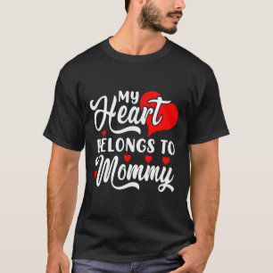My Heart Belongs To Mommy Valentines Day _1 T-Shirt
