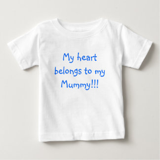 My heart belongs to my Mommy!!! Baby T-Shirt